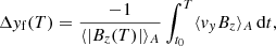$$ \begin{aligned} \Delta { y}_\mathrm{f} (T)&= \frac{-1}{\langle | B_z(T) | \rangle _A } \int _{t_0}^T \langle v_y B_z \rangle _A \, \mathrm{d} t, \end{aligned} $$
