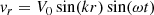 $$ \begin{aligned} v_r=V_0 \sin (kr) \sin (\omega t) \end{aligned} $$