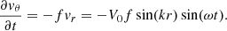 $$ \begin{aligned} \frac{\partial {v_\theta }}{\partial {t}}=-fv_r=-V_0f\sin (kr)\sin (\omega t). \end{aligned} $$