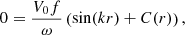 $$ \begin{aligned} 0 = \frac{V_0f}{\omega }\left(\sin (kr) + C(r)\right), \end{aligned} $$
