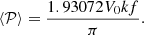 $$ \begin{aligned} \langle \mathcal{P} \rangle =\frac{1.93072 V_0 k f}{\pi }. \end{aligned} $$
