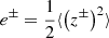 $ e^\pm = \frac{1}{2}\langle \left(z^\pm\right)^2\rangle $