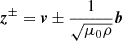 $ {{\boldsymbol{z}}}^\pm = {{\boldsymbol{v}}}\pm \frac{1}{\sqrt{\mu_0\rho}}{{\boldsymbol{b}}} $