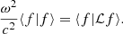 $$ \begin{aligned} {\omega ^2\over c^2}\langle f\vert f\rangle =\langle f\vert \mathcal{L} f\rangle . \end{aligned} $$