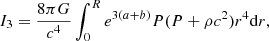 $$ \begin{aligned} I_3&={8\pi G\over c^4}\int _0^Re^{3(a+b)}P(P+\rho c^2)r^4\mathrm{d}r ,\end{aligned} $$
