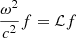 $$ \begin{aligned} {\omega ^2\over c^2}f=\mathcal{L} f \end{aligned} $$