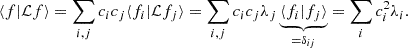 $$ \begin{aligned} \langle f\vert \mathcal{L} f\rangle = \sum _{i,j}c_ic_j\langle f_i\vert \mathcal{L} f_j\rangle = \sum _{i,j}c_ic_j\lambda _j\underbrace{\langle f_i\vert f_j\rangle }_{=\delta _{ij}} = \sum _ic_i^2\lambda _i. \end{aligned} $$