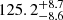 $ 125.2^{+8.7}_{-8.6} $