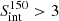 $ S_{\mathrm{int}}^{150} > 3 $