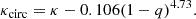 $$ \begin{aligned} \kappa _{\rm circ}&= \kappa - 0.106(1 - q)^{4.73}. \end{aligned} $$
