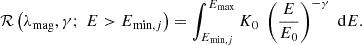 $$ \begin{aligned} \mathcal{R} \left(\lambda _{\mathrm{mag} },\gamma ; \; E > E_{\mathrm{min} ,j}\right) = \int _{E_{\mathrm{min} ,j}}^{E_{\mathrm{max} }} K_0 \; \left(\frac{E}{E_{0}}\right)^{-\gamma } \; \mathrm{d}E. \end{aligned} $$