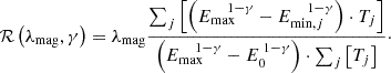 $$ \begin{aligned} \mathcal{R} \left(\lambda _{\mathrm{mag} },\gamma \right) = \lambda _{\mathrm{mag} } \frac{\sum _{j}\left[\left(E_{\mathrm{max} }^{\;\;\;\;1-\gamma } - E_{\mathrm{min} ,j}^{\;\;\;\;1-\gamma }\right) \cdot T_{j}\right]}{\left( E_{\mathrm{max} }^{\;\;\;\;1-\gamma } - E_{0}^{\;1-\gamma } \right) \cdot \sum _{j} \left[T_{j}\right]}\cdot \end{aligned} $$