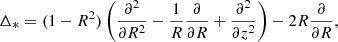 $$ \begin{aligned} \Delta _*= (1 - R^2)\left(\frac{\partial ^2}{\partial R^2} - \frac{1}{R}\frac{\partial }{\partial R} + \frac{\partial ^2}{\partial z^2}\right) -2R\frac{\partial }{\partial R}, \end{aligned} $$