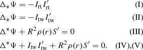 $$ \begin{aligned}&\Delta _*\Psi = -I_{\rm rt} I_{\rm rt}^{\prime }&\text{(I)} \nonumber \\&\Delta _*\Psi = -I_{\rm tw} I_{\rm tw}^{\prime }&\text{(II)} \nonumber \\&\Delta ^*\Psi + R^2 \rho (r)S^{\prime } = 0&\text{(III)} \\&\Delta ^*\Psi + I_{\rm tw}I_{\rm tw}^{\prime } + R^2 \rho (r)S^{\prime } = 0.&\text{(IV),} \text{(V)}\nonumber \end{aligned} $$