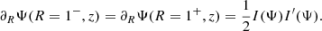 $$ \begin{aligned} \partial _R\Psi (R=1^{-},z) = \partial _R\Psi (R=1^{+},z) = \frac{1}{2}I(\Psi )I^{\prime }(\Psi ). \end{aligned} $$