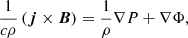 $$ \begin{aligned} \frac{1}{c\rho }\left(\boldsymbol{j}\times \boldsymbol{B}\right) = \frac{1}{\rho }\nabla P + \nabla \Phi , \end{aligned} $$