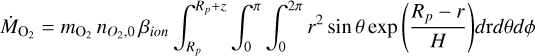 \dot{M}_{\text{O}_2} &= m_{\text{O}_2}\,n_{O_2,0}\, \beta_{ion} \int_{R_p}^{R_p+z} \int_{0}^{\pi} \int_{0}^{2\pi} r^2 \sin{\theta} \exp{\left(\frac{R_p - r}{H}\right)} d\text{r}d\text{$\theta$}d\text{$\phi$} \\
