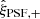 $ \hat{\xi}_{\mathrm{PSF,+}} $