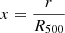 $ x = \frac{r}{R_{500}} $