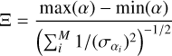 $\Xi = {{\max \left( \alpha \right) - \min \,\left( \alpha \right)} \over {{{\left( {\sum\nolimits_i^M {1/{{\left( {{\sigma _{{\alpha _i}}}} \right)}^2}} } \right)}^{ - 1/2}}}}$