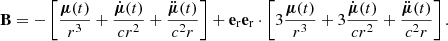 $$ \begin{aligned} \mathbf{B } = - \left[ \frac{\boldsymbol{\mu }(t)}{r^3} + \frac{\dot{\boldsymbol{\mu }}(t)}{c r^2} + \frac{\ddot{\boldsymbol{\mu }}(t)}{c^2r} \right] + {\mathbf{e }_{\mathrm{r} }} {\mathbf{e }_{\mathrm{r} }} \cdot \left[ 3 \frac{\boldsymbol{\mu }(t)}{r^3} + 3 \frac{\dot{\boldsymbol{\mu }}(t)}{c r^2} + \frac{\ddot{\boldsymbol{\mu }}(t)}{c^2r}\right]. \end{aligned} $$