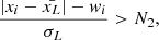 $$ \begin{aligned} \frac{|x_i - \bar{x_L}| - w_i}{ \sigma _L} > N_2 ,\end{aligned} $$