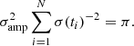 $$ \begin{aligned} \sigma _{\rm amp}^2 \sum _{i=1}^N \sigma (t_i)^{-2} = \pi . \end{aligned} $$