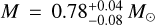 $\[M=0.78_{-0.08}^{+0.04} ~M_{\odot}\]$