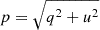 $ {p = \sqrt{q^{2} + u^{2}}} $