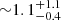$ {\sim}1.1^{+1.1}_{-0.4} $