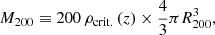 $$ \begin{aligned} M_{200} \equiv 200\, \rho _{\mathrm{crit.} }\,(z) \times \frac{4}{3} \pi R_{200}^3, \end{aligned} $$