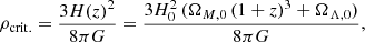 $$ \begin{aligned} \rho _{\mathrm{crit.} } = \frac{3H(z)^2}{8 \pi G} = \frac{3 H_0^2 \, (\Omega _{M,0}\, (1+z)^3 + \Omega _{\Lambda ,0})}{8 \pi G}, \end{aligned} $$