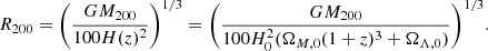 $$ \begin{aligned} R_{200} = \bigg ( \frac{G M_{200}}{100 H(z)^2} \bigg )^{1/3} = \bigg ( \frac{G M_{200}}{100 H_0^2 (\Omega _{M,0} (1+z)^3 + \Omega _{\Lambda ,0})} \bigg )^{1/3}. \end{aligned} $$
