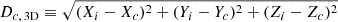 $$ \begin{aligned} D_{c, \, \mathrm{3D}} \equiv \sqrt{(X_i - X_c)^2 + (Y_i - Y_c)^2 + (Z_i - Z_c)^2} \end{aligned} $$