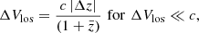$$ \begin{aligned} \Delta V_{\rm los} = \frac{c \, |\Delta z|}{(1+\bar{z})} \,\, \mathrm{for } \,\, \Delta V_{\rm los} \ll c, \end{aligned} $$