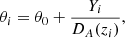 $$ \begin{aligned} \theta _i&= \theta _0 + \frac{Y_i}{D_A(z_i)},\end{aligned} $$