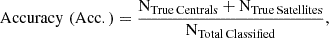 $$ \begin{aligned} \mathrm {Accuracy \,\, (Acc.)}&= \frac{\mathrm {N}_{\mathrm {True \, Centrals}} + \mathrm {N}_{\mathrm {True \, Satellites}}}{\mathrm {N}_{\mathrm {Total \, Classified}}},\end{aligned} $$