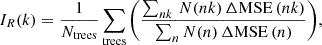 $$ \begin{aligned} I_R(k) = \frac{1}{N_{\mathrm{trees} }} \sum _{\mathrm{trees} } \bigg ( \frac{\sum _{nk} \, N(nk) \, \Delta \mathrm{MSE} \,(nk)}{\sum _{n} N(n) \, \Delta \mathrm{MSE} \,(n)} \bigg ), \end{aligned} $$