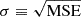 $ \sigma \equiv \sqrt{\mathrm{MSE}} $
