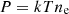$ P = kTn_{\text{e}} $