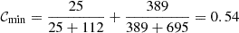 $ \mathcal{C}_{\mathrm{min}} = \frac{25}{25+112}+\frac{389}{389+695} = 0.54 $