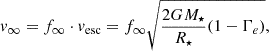 $$ \begin{aligned} { v}_\infty = f_{\infty } \cdot { v}_{\rm esc} = f_{\infty } \sqrt{\frac{2G M_\star }{R_\star } (1 - \Gamma _e)} ,\end{aligned} $$