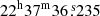 $ 22^{\mathrm{h}}37^{\mathrm{m}}36{{\overset{\text{ s}}{.}}}235 $