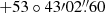 $ +53\circ43{\prime}02{{\overset{\prime\prime}{.}}}60 $
