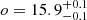 $ o = 15.9^{+0.1}_{-0.1} $