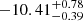 $ -10.41_{-0.39}^{+0.78} $
