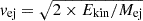 $ v_{\mathrm{ej}} = \sqrt{2\times E_{\mathrm{kin}} / M_{\mathrm{ej}}} $
