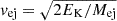 $ v_{\mathrm{ej}} = \sqrt{2 E_{\mathrm{K}} / M_{\mathrm{ej}}} $