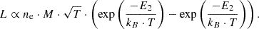 $$ \begin{aligned} L \propto n_\mathrm{e} \cdot M \cdot \sqrt{T} \cdot \left(\exp \left(\frac{-E_2}{k_B\cdot T}\right)-\exp \left(\frac{-E_2}{k_B\cdot T}\right)\right). \end{aligned} $$