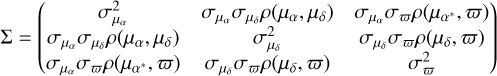 $\Sigma =\begin{pmatrix}\sigma_{\mu_{\alpha}}^2 & \sigma_{\mu_{\alpha}} \sigma_{\mu_\delta} \rho (\mu_{\alpha}, \mu_\delta) & \sigma_{\mu_{\alpha}} \sigma_\varpi \rho (\mu_{\alpha^*}, \varpi) \\\sigma_{\mu_{\alpha}} \sigma_{\mu_\delta} \rho (\mu_{\alpha}, \mu_\delta) & \sigma_{\mu_\delta}^2 & \sigma_{\mu_\delta} \sigma_\varpi \rho (\mu_\delta, \varpi) \\\sigma_{\mu_{\alpha}} \sigma_\varpi \rho (\mu_{\alpha^*}, \varpi) & \sigma_{\mu_\delta} \sigma_\varpi \rho (\mu_\delta, \varpi) & \sigma_\varpi^2\end{pmatrix}$\\